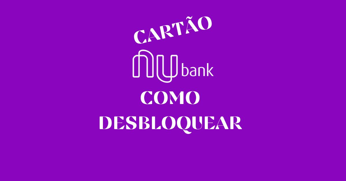 desbloquear cartao nubank, cartao nubank desbloquear, pedir cartao nubank, nubank whatsapp, whatsapp nubank