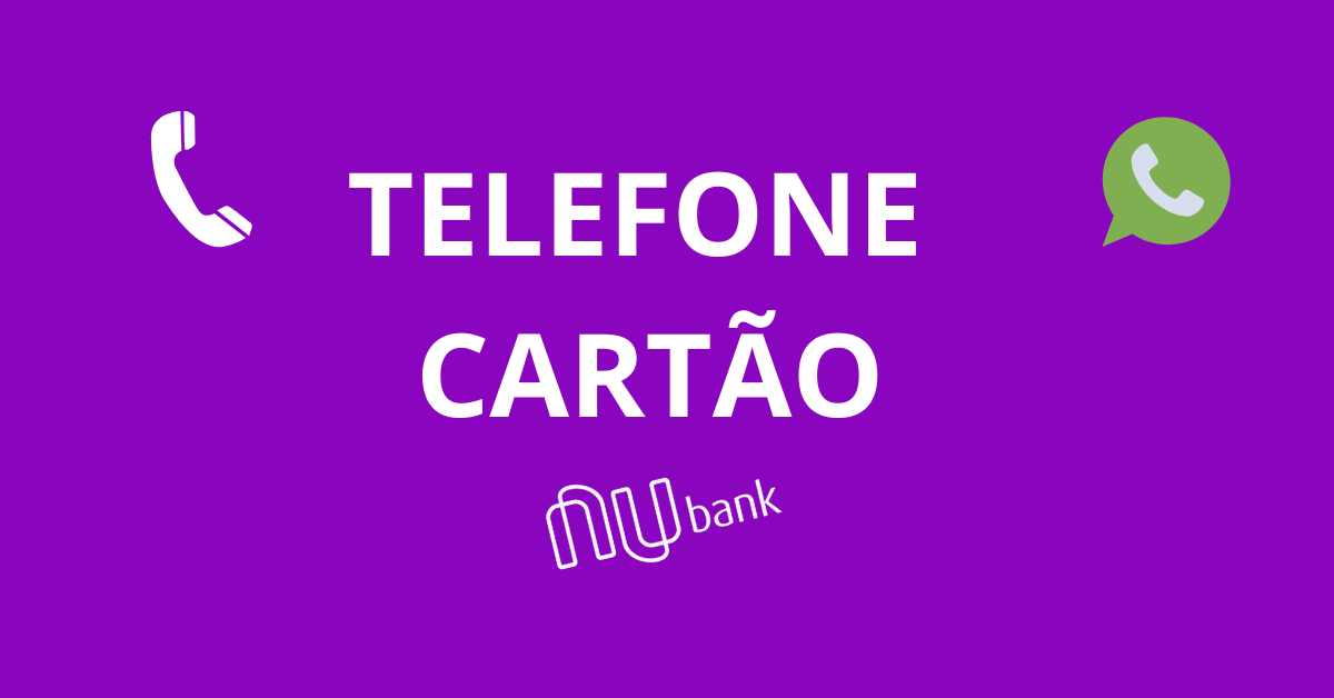 Telefone Cartão Nubank, WhatsApp Nubank, Telefone Fatura Nubank