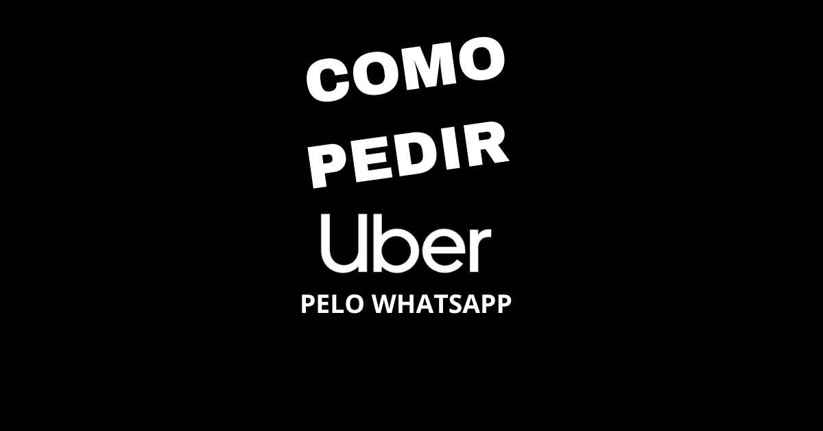 Como pedir Uber pelo WhatsApp, Uber WhatsApp, Pedir Uber Pelo WhatsApp, Uber pelo WhatsApp