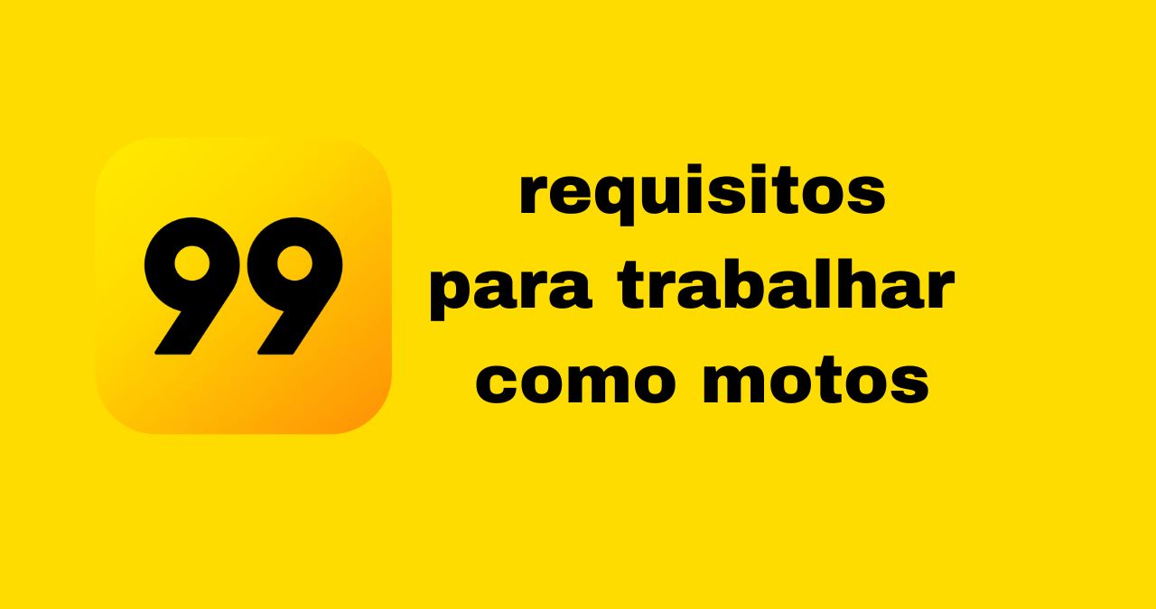 Requisitos para trabalhar na 99 Moto: cadastre-se